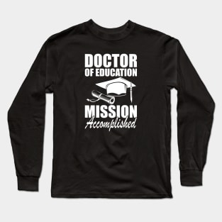 Doctor of education Mission accomplished w Long Sleeve T-Shirt